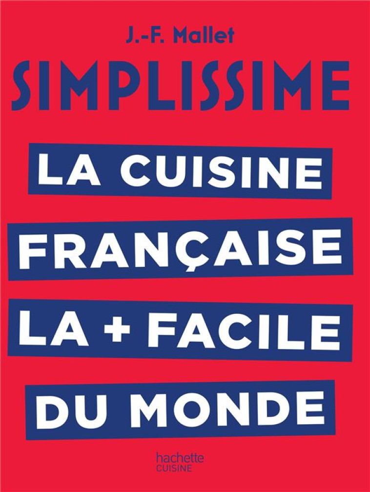 SIMPLISSIME  -  LA CUISINE FRANCAISE - MALLET JEAN-FRANCOIS - HACHETTE