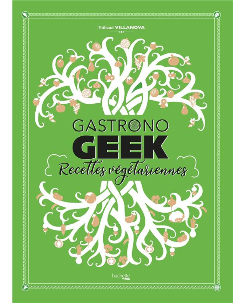 GASTRONOGEEK : RECETTES VEGETARIENNES - VILLANOVA THIBAUD - HACHETTE