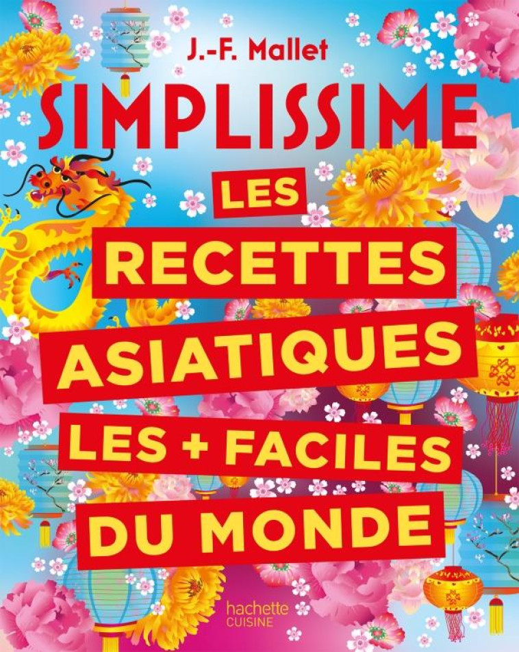 SIMPLISSIME  -  LES RECETTES ASIATIQUES LES + FACILES DU MONDE - MALLET JEAN-FRANCOIS - HACHETTE