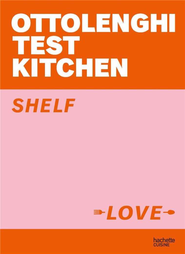 OTTOLENGHI TEST KITCHEN : SHELF LOVE - OTTOLENGHI YOTAM - HACHETTE