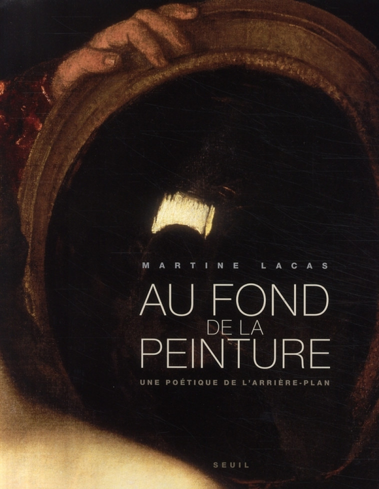 AU FOND DE LA PEINTURE - LACAS MARTINE - SEUIL