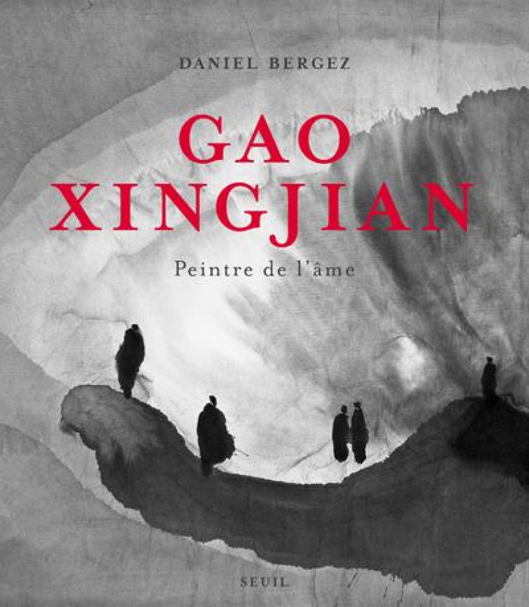 GAO XINGJIAN  -  PEINTRE DE L'AME - BERGEZ DANIEL - Seuil