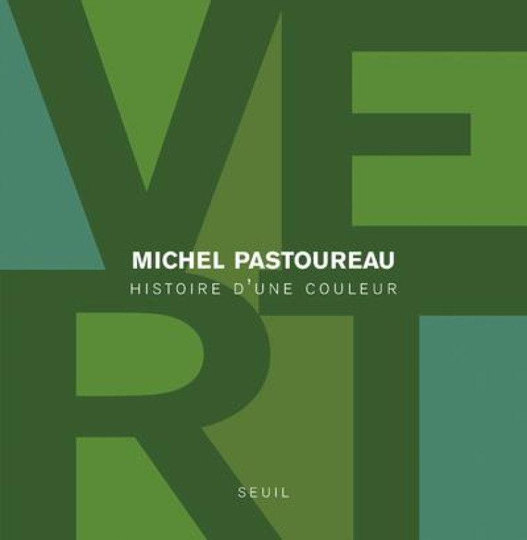 VERT. HISTOIRE D'UNE COULEUR - PASTOUREAU MICHEL - Seuil