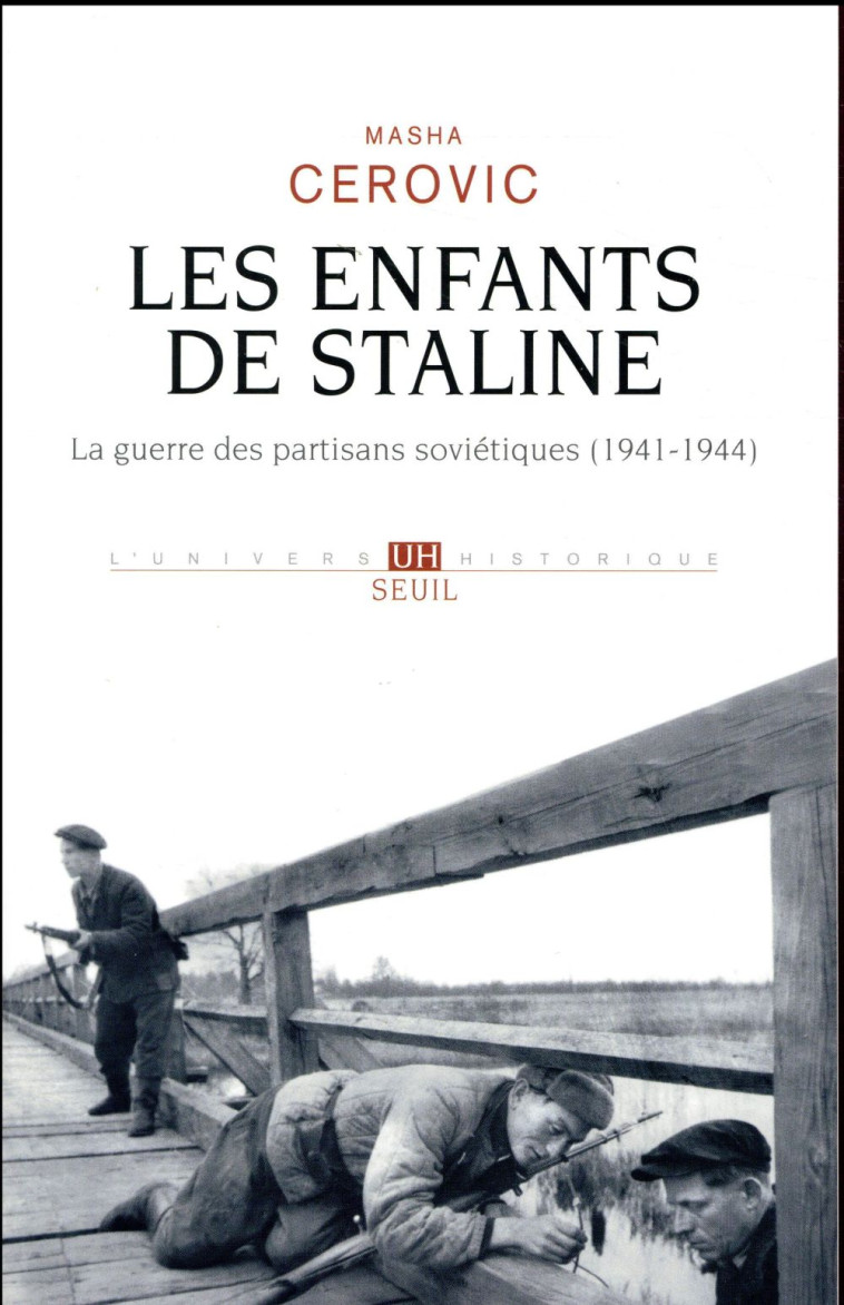 LES ENFANTS DE STALINE  -  LA GUERRE DES PARTISANS SOVIETIQUES (1941-1944) - CEROVIC MASHA - SEUIL