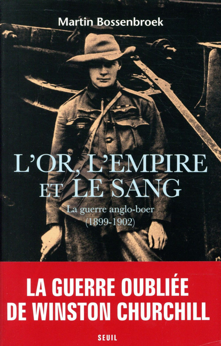 L'OR, L'EMPIRE ET LE SANG  -  LA GUERRE ANGLO-BOER (1899-1902) - BOSSENBROEK MARTIN - SEUIL