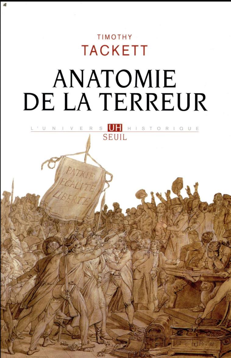 ANATOMIE DE LA TERREUR  -  LE PROCESSUS REVOLUTIONNAIRE, 1787-1793 - TACKETT TIMOTHY - SEUIL