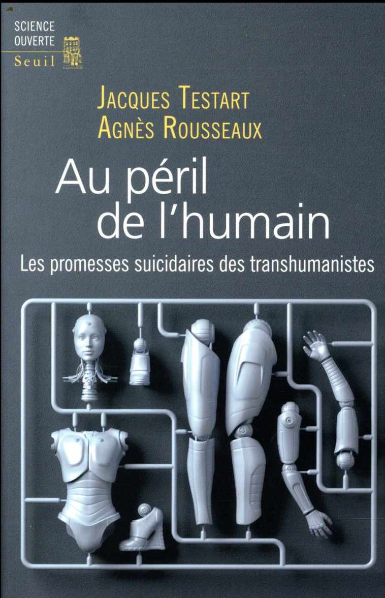 AU PERIL DE L'HUMAIN  -  LES PROMESSES SUICIDAIRES DES TRANSHUMANISTES - ROUSSEAUX/TESTART - SEUIL