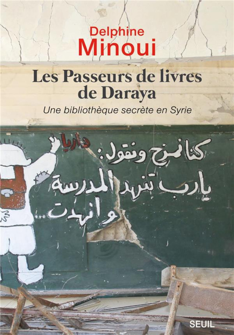 LES PASSEURS DE LIVRES DE DARAYA. UNE BIBLIOTHEQUE SECRETE EN SYRIE - MINOUI DELPHINE - SEUIL