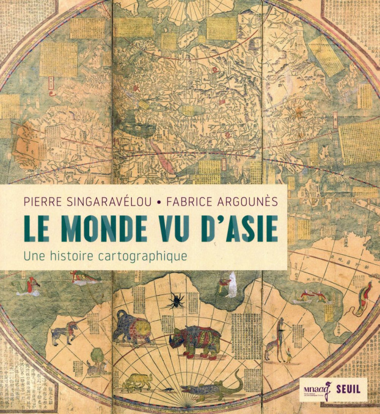 LE MONDE VU D'ASIE  -  UNE HISTOIRE CARTOGRAPHIQUE - ARGOUNES - SEUIL