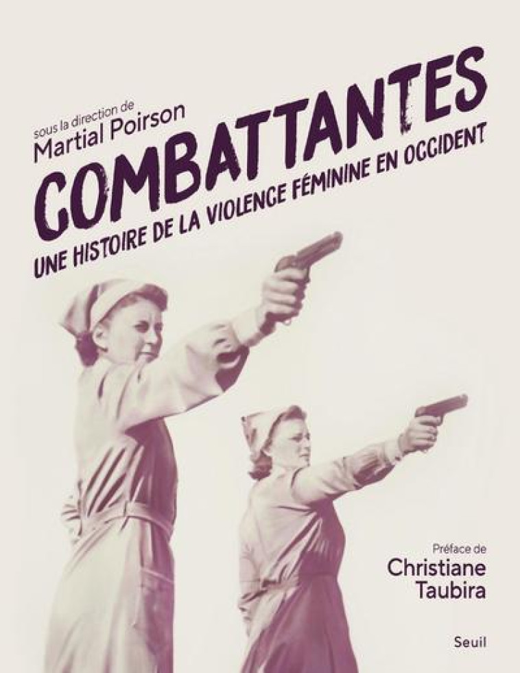 COMBATTANTES. UNE HISTOIRE DE LA VIOLENCE FEMININE EN OCCIDENT - COLLECTIF - SEUIL