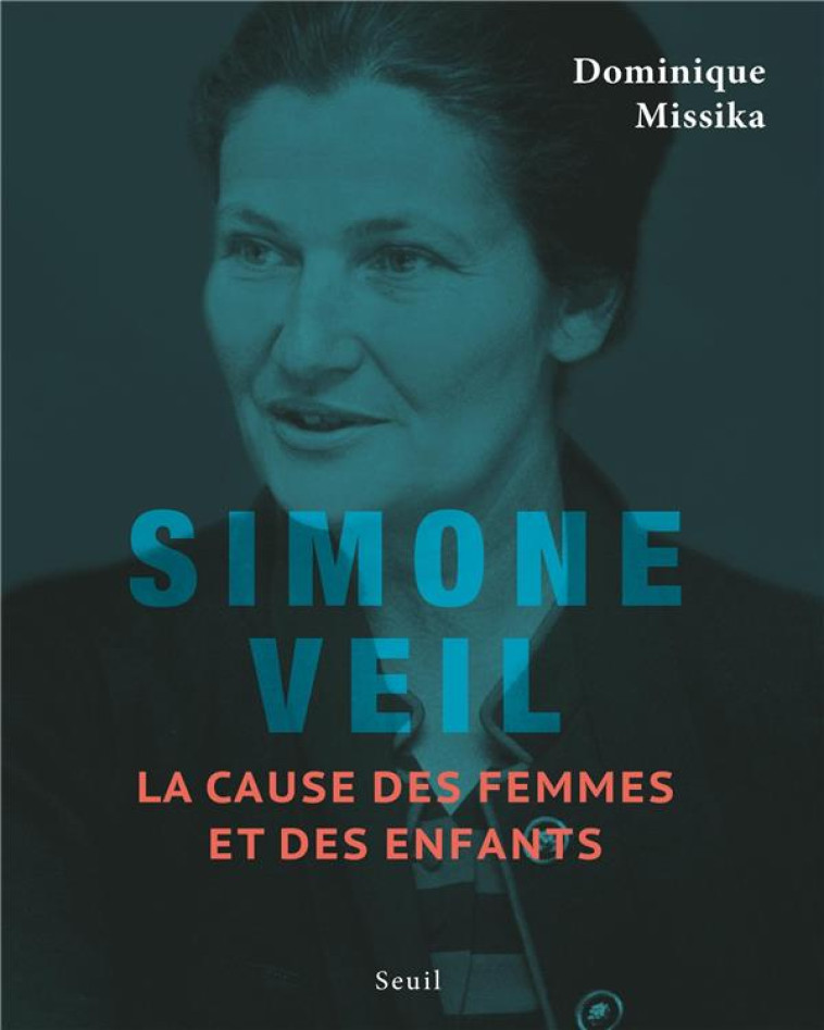 SIMONE VEIL : LA CAUSE DES FEMMES ET DES ENFANTS - MISSIKA DOMINIQUE - SEUIL