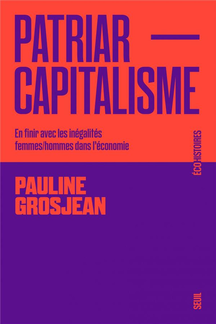 PATRIARCAPITALISME. EN FINIR AVEC LES INEGALITES FEMMES-HOMMES - GROSJEAN PAULINE - SEUIL