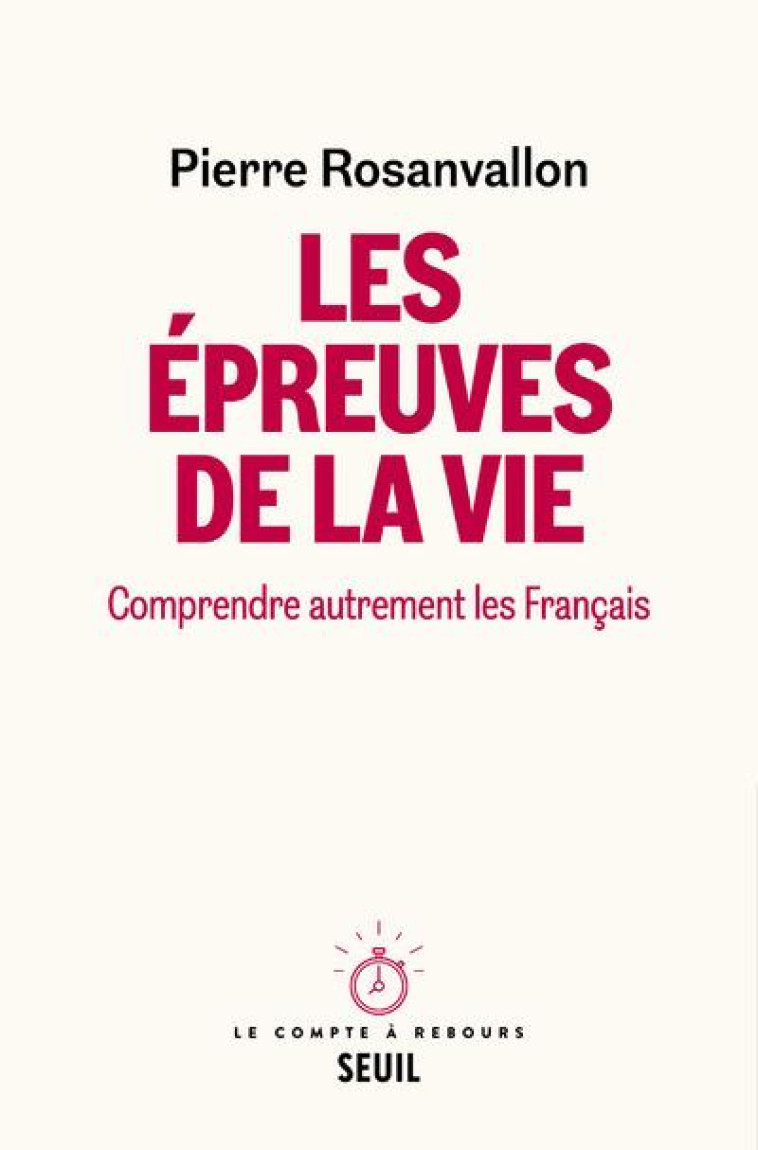 LES EPREUVES DE LA VIE. COMPRENDRE AUTREMENT LES FRANCAIS - ROSANVALLON PIERRE - SEUIL