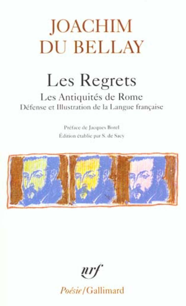 LES REGRETS  -  LES ANTIQUITES DE ROME  -  DEFENSE ET ILLUSTRATION DE LA LANGUE FRANCAISE - DU BELLAY/BOREL - GALLIMARD