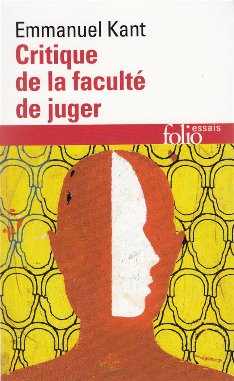 CRITIQUE DE LA FACULTE DE JUGER  -  IDEE D'UNE HISTOIRE UNIVERSELLE AU POINT DE VUE COSMOPOLITIQUE  -  REPONSE A LA QUESTION : QU'EST-CE QUE LES LUMIERES ? - KANT EMMANUEL - GALLIMARD