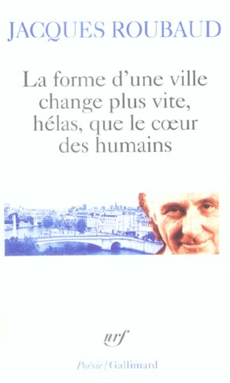 LA FORME D'UNE VILLE CHANGE PLUS VITE, HELAS, QUE LE CœUR DES HUMAINS : CENT CINQUANTE POEMES (1991-1998) - ROUBAUD JACQUES - GALLIMARD