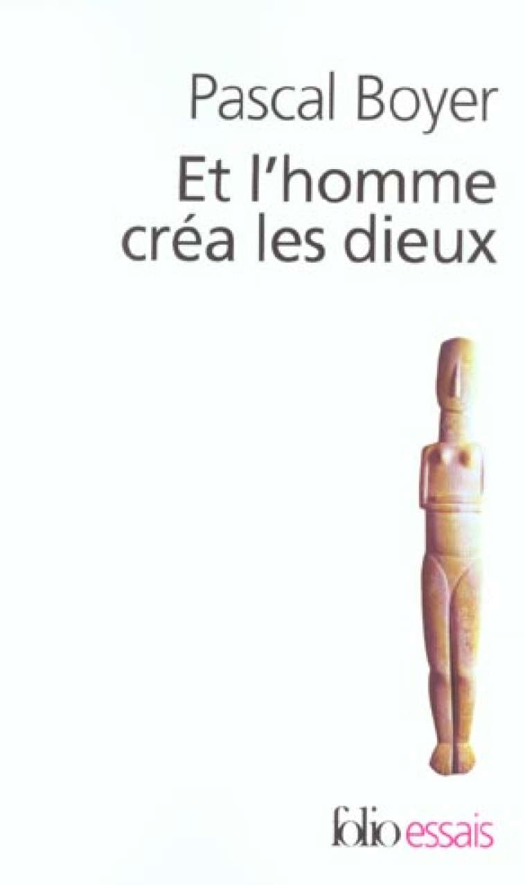 ET L'HOMME CREA LES DIEUX - BOYER PASCAL - GALLIMARD