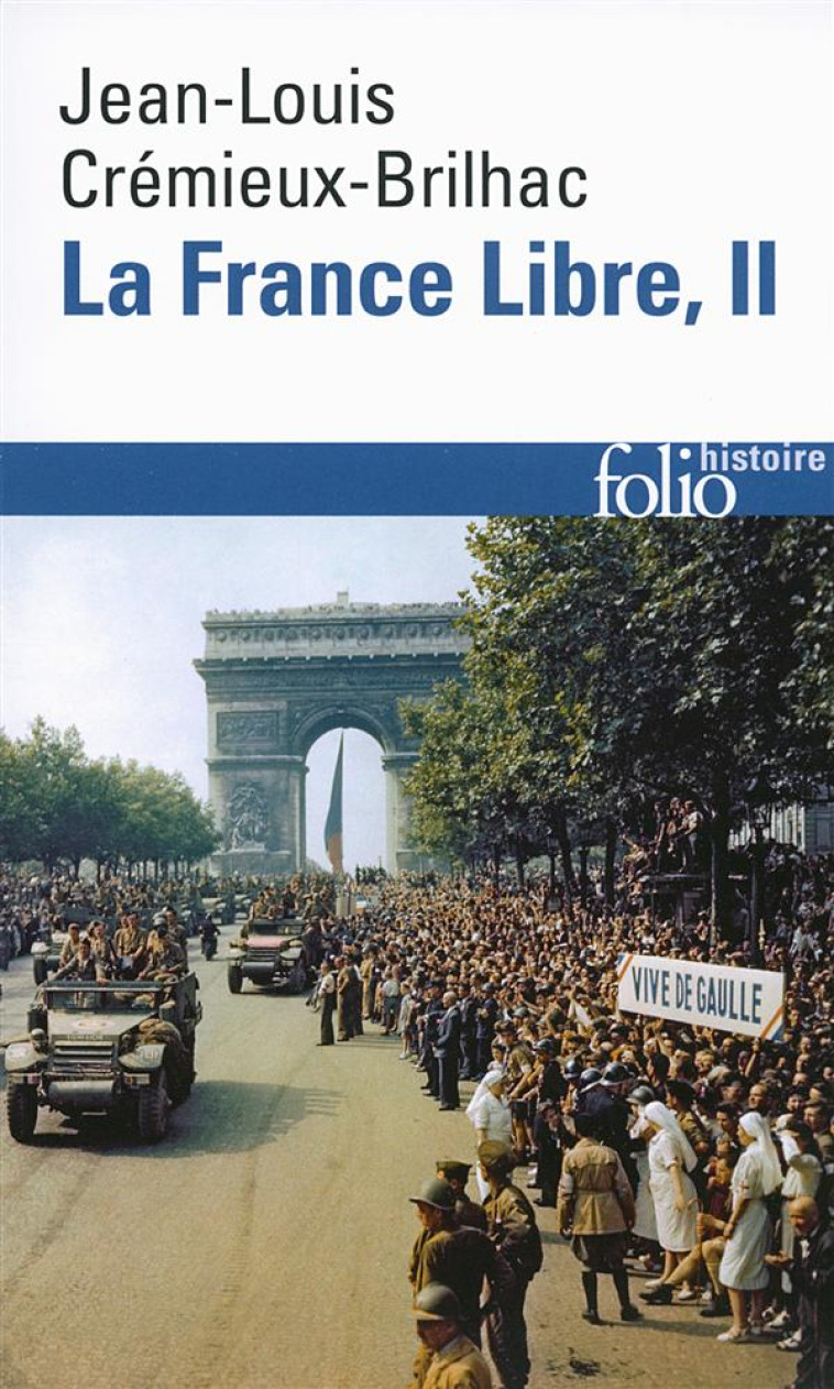 LA FRANCE LIBRE T.2  -  DE L'APPEL DU 18 JUIN A LA LIBERATION (EDITION 2014) - CREMIEUX-BRILHAC J-L - Gallimard