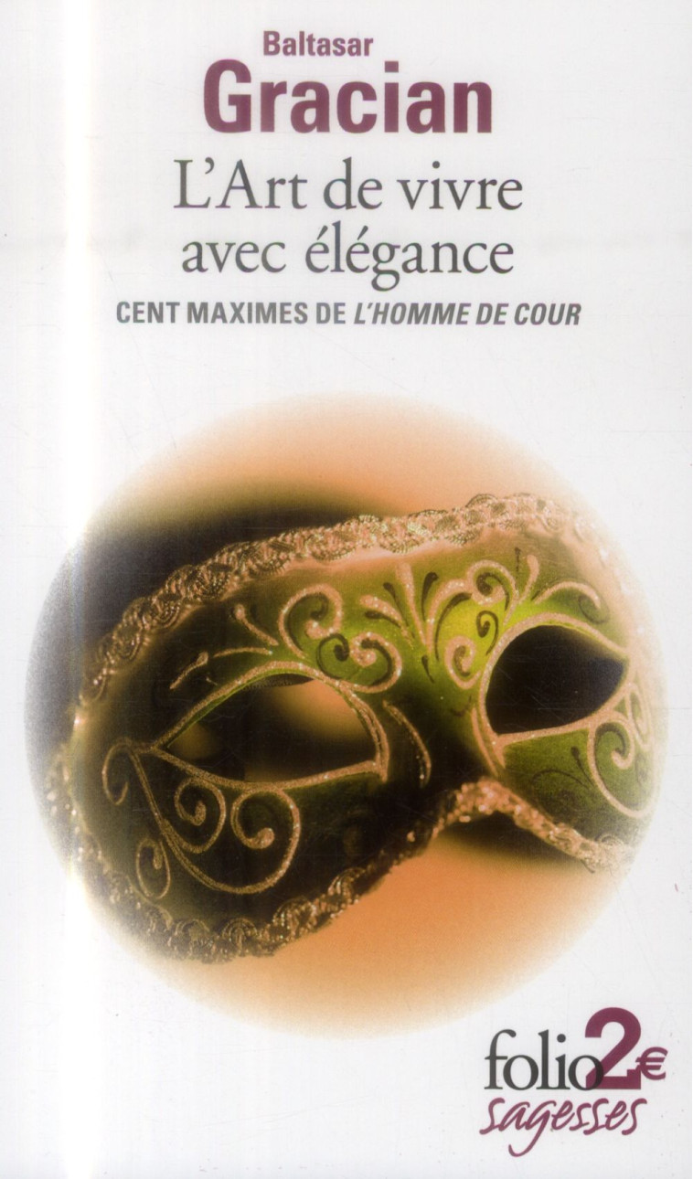 L'ART DE VIVRE AVEC ELEGANCE : CENT MAXIMES DE L'HOMME DE COUR - GRACIAN BALTASAR - Gallimard