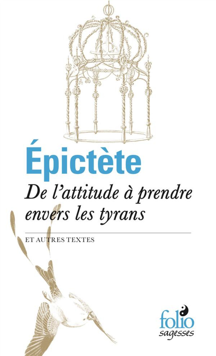 DE L'ATTITUDE A PRENDRE ENVERS LES TYRANS - EPICTETE - Gallimard