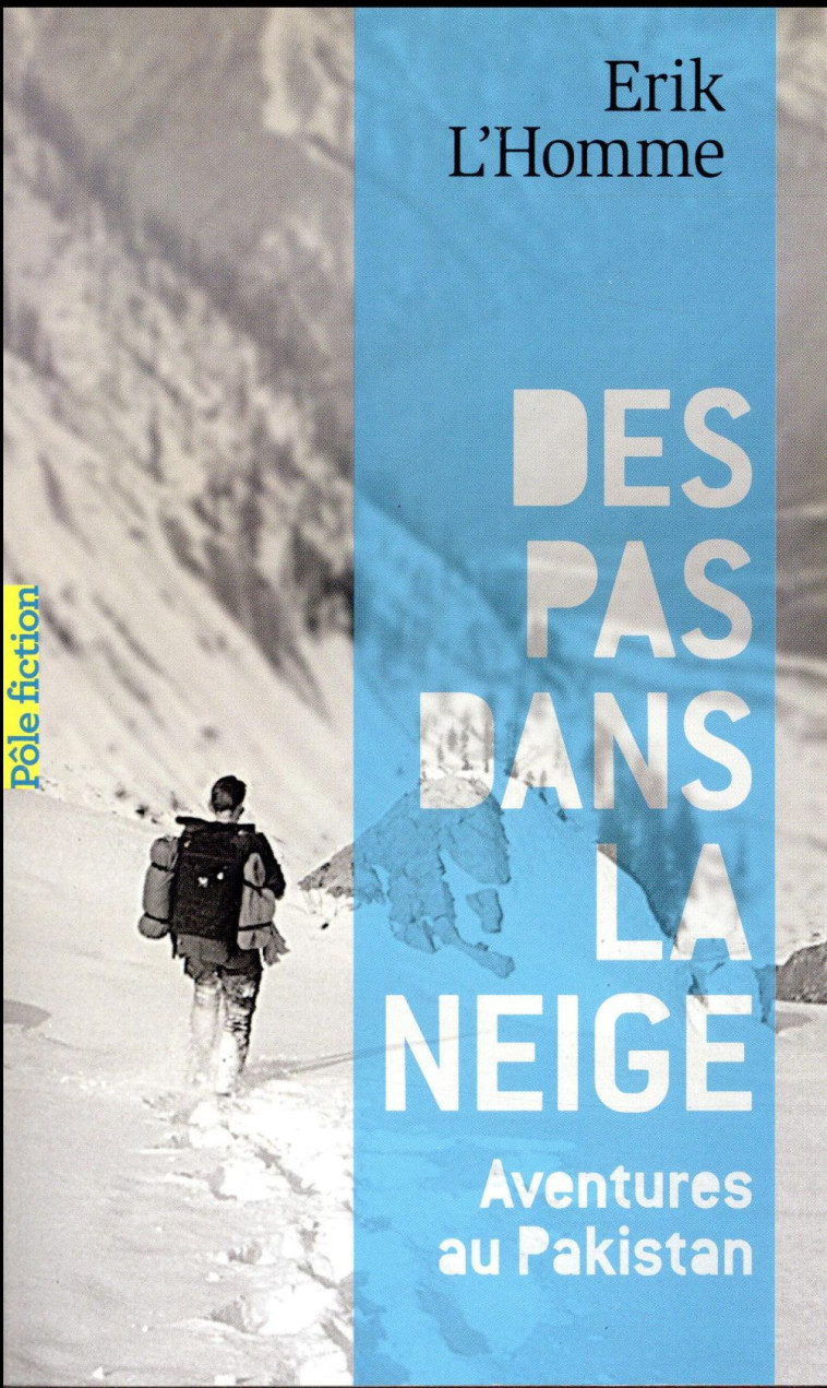 DES PAS DANS LA NEIGE  -  AVENTURES AU PAKISTAN - L'HOMME ERIK - Gallimard-Jeunesse