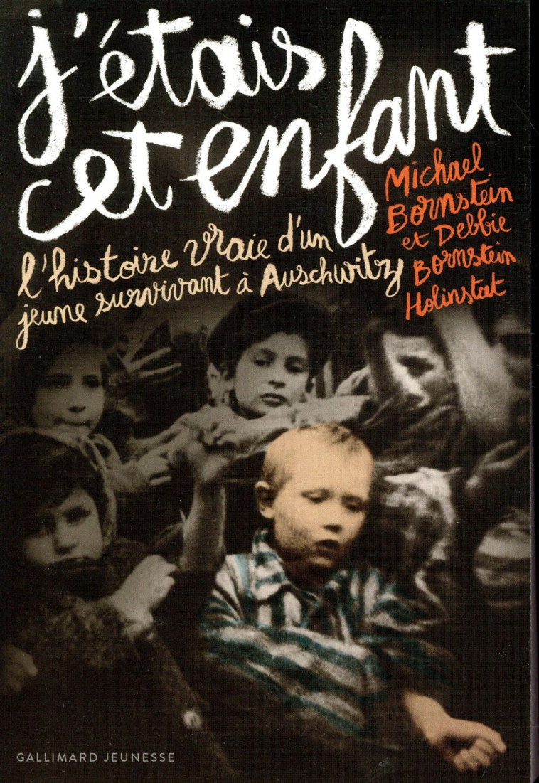 J'ETAIS CET ENFANT  -  L'HISTOIRE VRAIE D'UN JEUNE SURVIVANT D'AUSCHWITZ - BORNSTEIN HOLINSTAT - GALLIMARD