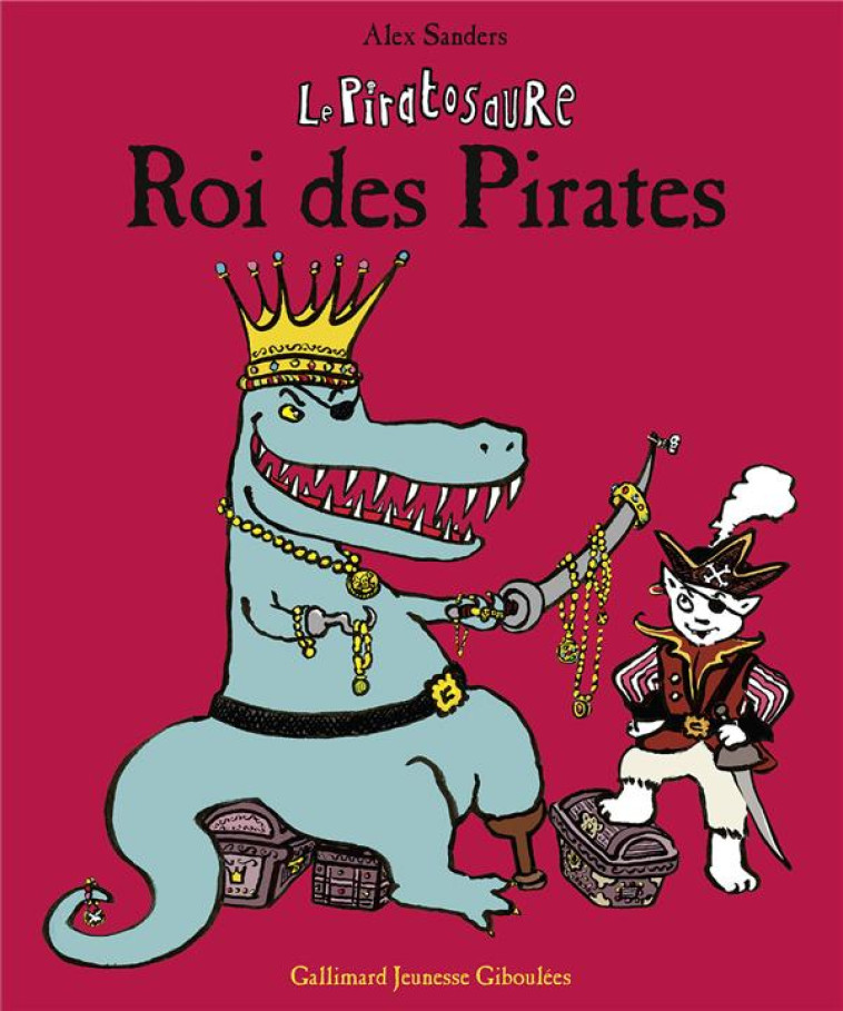 LE PIRATOSAURE, ROI DES PIRATES - SANDERS ALEX - Gallimard-Jeunesse Giboulées