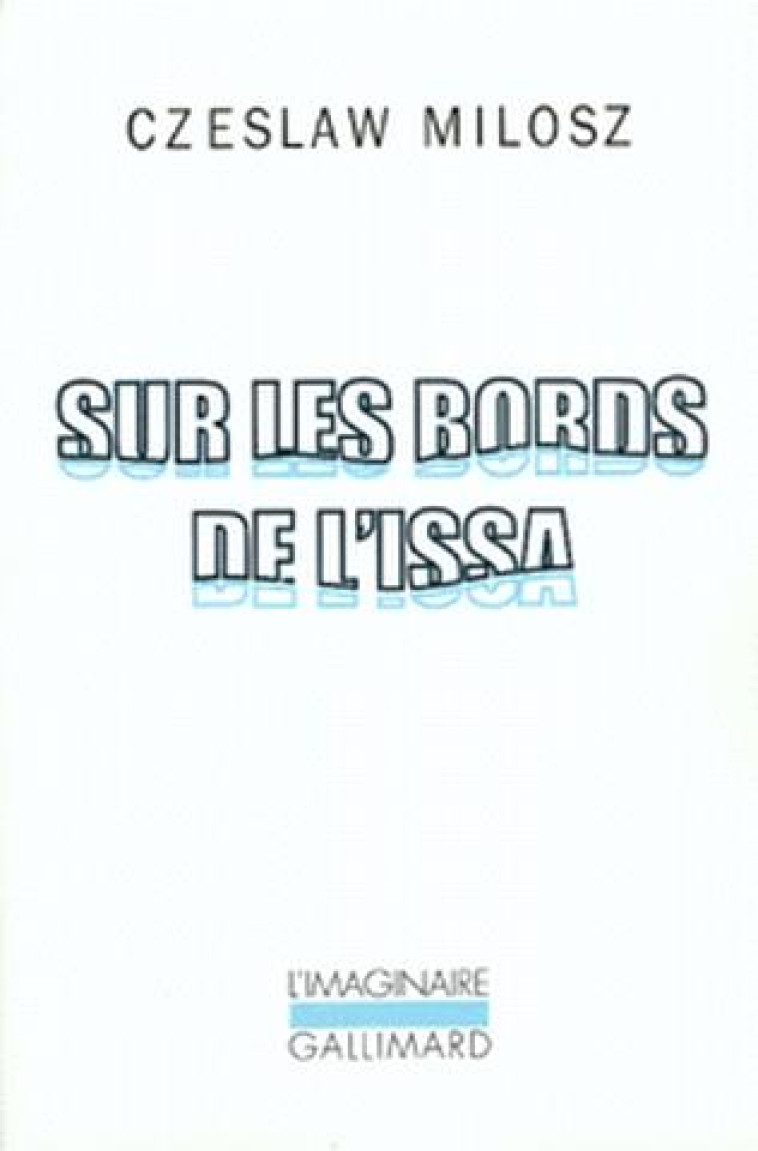 SUR LES BORDS DE L'ISSA - MILOSZ CZESLAW - GALLIMARD