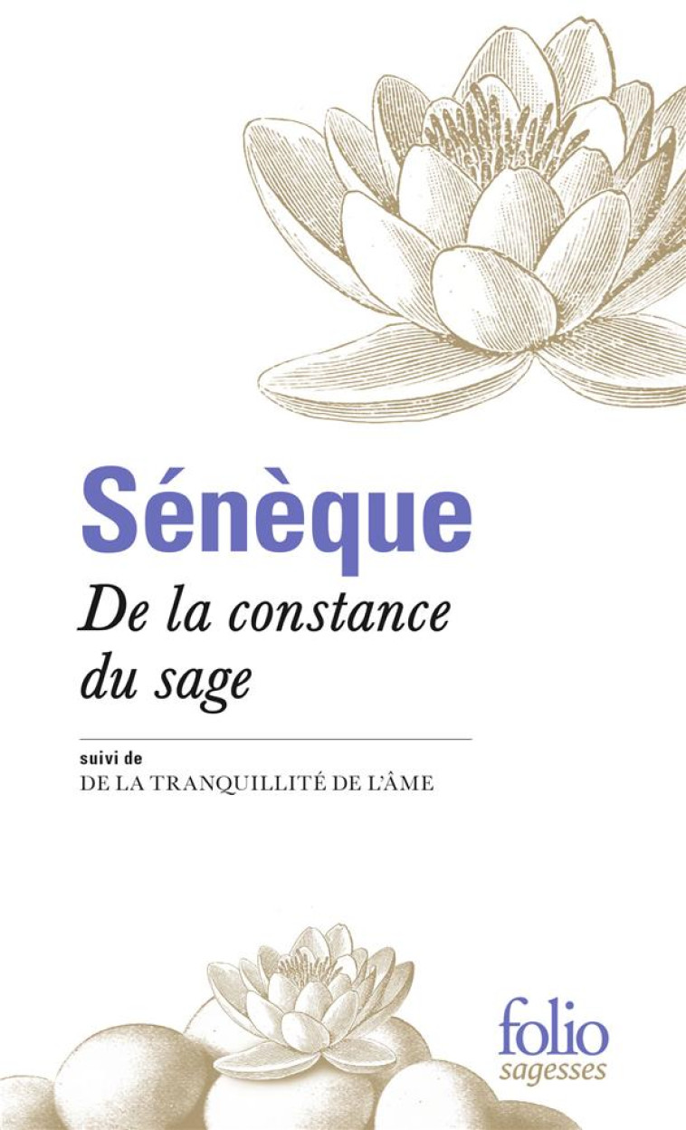 SENEQUE, DE LA CONSTANCE DU SAGE  -  LA TRANQUILITE DE L'AME - SENEQUE - Gallimard