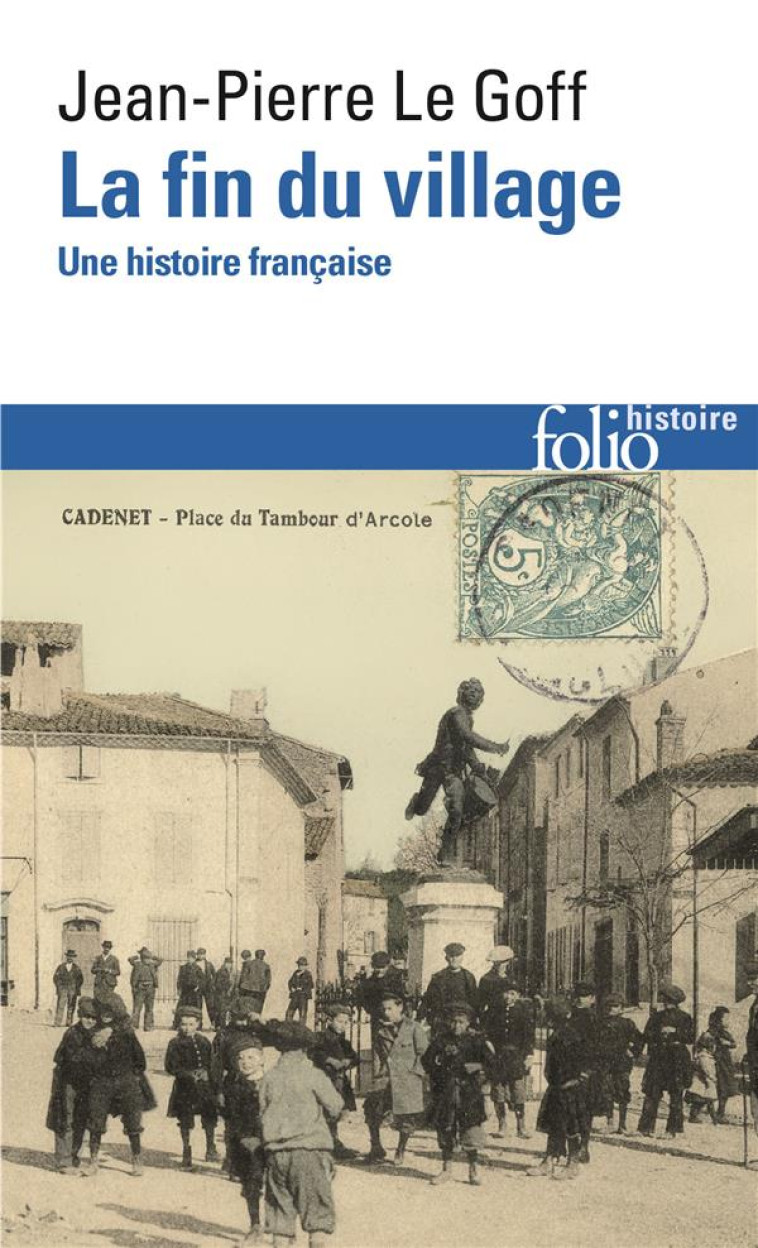 LA FIN DU VILLAGE  -  UNE HISTOIRE FRANCAISE - LE GOFF (1949 - ...) - Gallimard