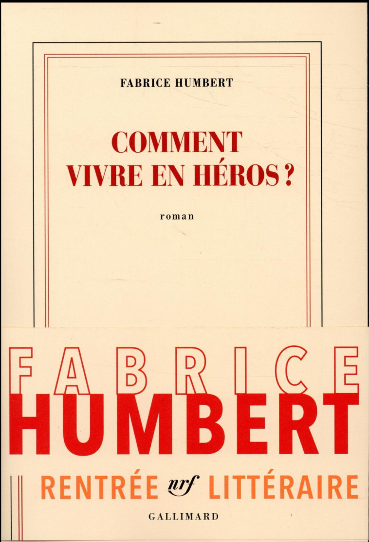 COMMENT VIVRE EN HEROS - HUMBERT FABRICE - GALLIMARD