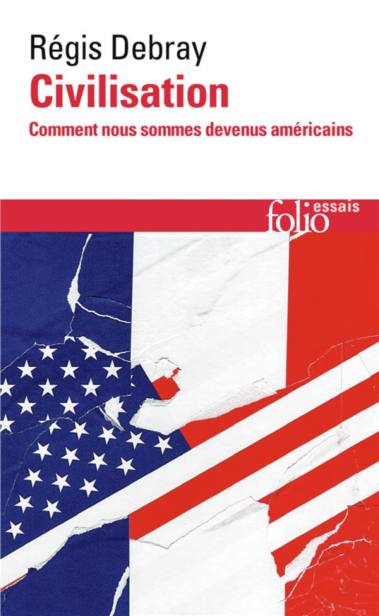 CIVILISATION  -  COMMENT NOUS SOMMES DEVENUS AMERICAINS - DEBRAY REGIS - GALLIMARD