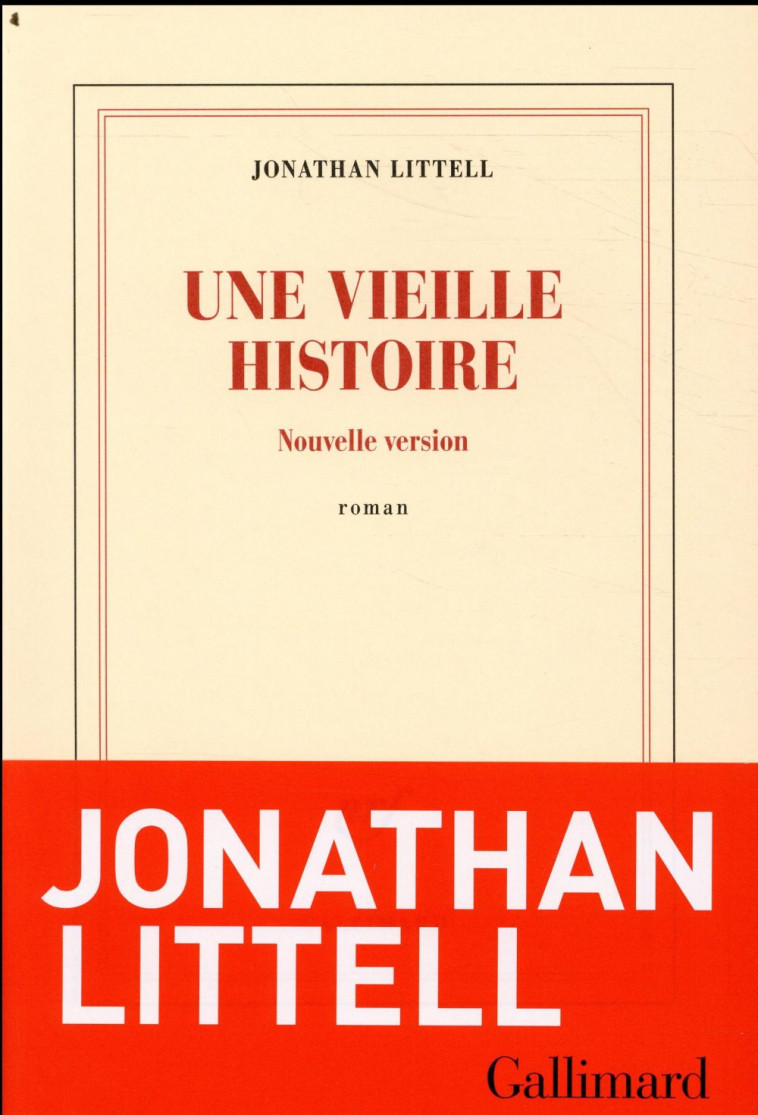 UNE VIEILLE HISTOIRE  -  NOUVELLE VERSION - LITTELL JONATHAN - GALLIMARD