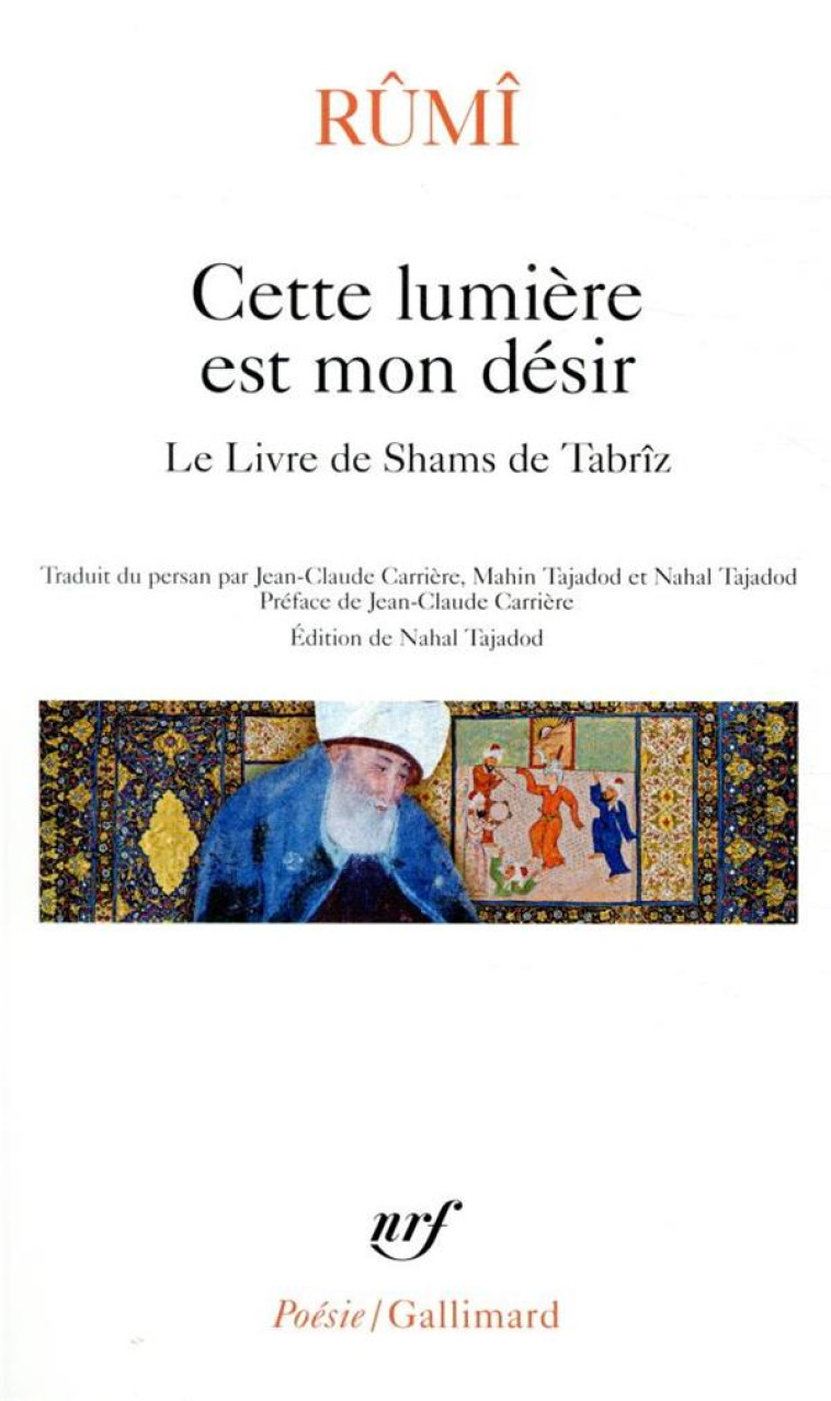 CETTE LUMIERE EST MON DESIR  -  LE LIVRE DE SHAMS DE TABRIZ - RUMI/CARRIERE - GALLIMARD