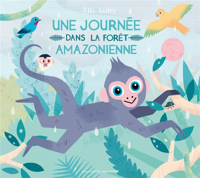 UNE JOURNEE DANS LA FORET AMAZONIENNE - BAILEY ELLA - GALLIMARD