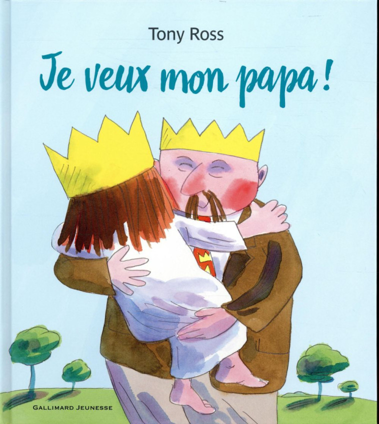 JE VEUX MON PAPA ! - ROSS TONY - GALLIMARD