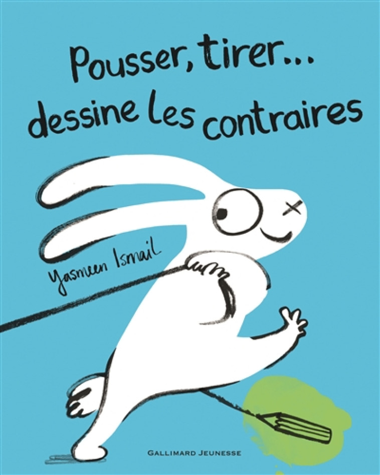 POUSSER, TIRER... DESSINE LES CONTRAIRES - ISMAIL YASMEEN - GALLIMARD