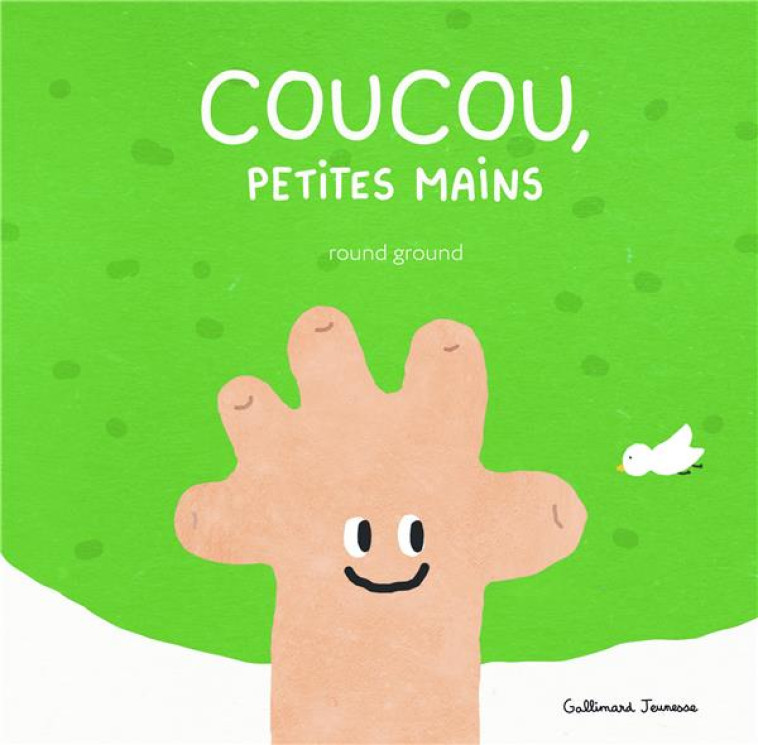 COUCOU, PETITES MAINS - ROUND GROUND - GALLIMARD