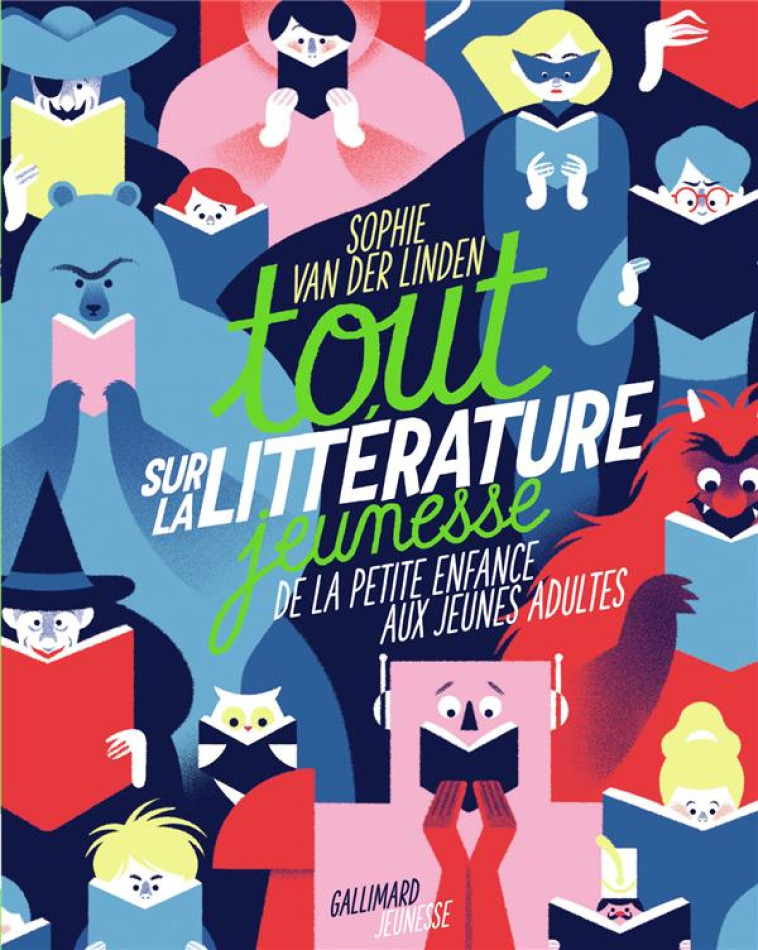 TOUT SUR LA LITTERATURE JEUNESSE : DE LA PETITE ENFANCE AUX JEUNES ADULTES - VAN DER LINDEN S. - GALLIMARD