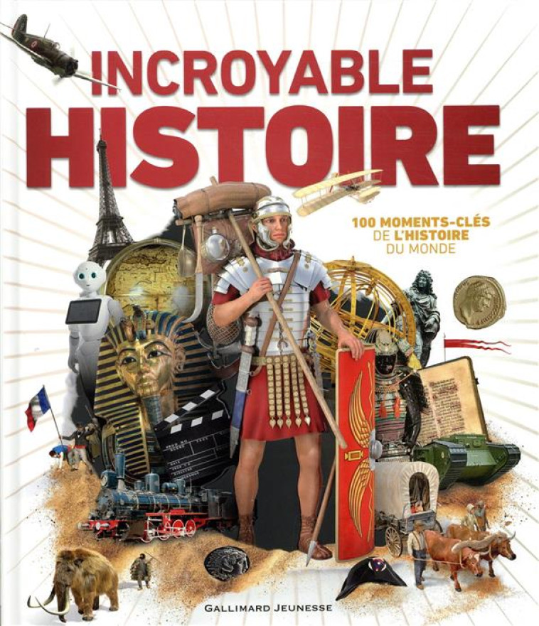 INCROYABLE HISTOIRE  -  100 MOMENTS-CLES DE L'HISTOIRE DU MONDE - COLLECTIF - GALLIMARD