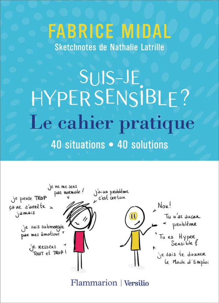 SUIS-JE HYPERSENSIBLE ? LE CAHIER PRATIQUE : 40 SITUATIONS, 40 SOLUTIONS - MIDAL/LATRILLE - FLAMMARION