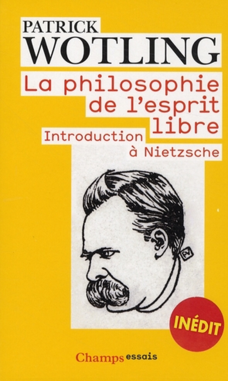 LA PHILOSOPHIE DE L'ESPRIT LIBRE  -  INTRODUCTION A NIETZSCHE - WOTLING PATRICK - FLAMMARION