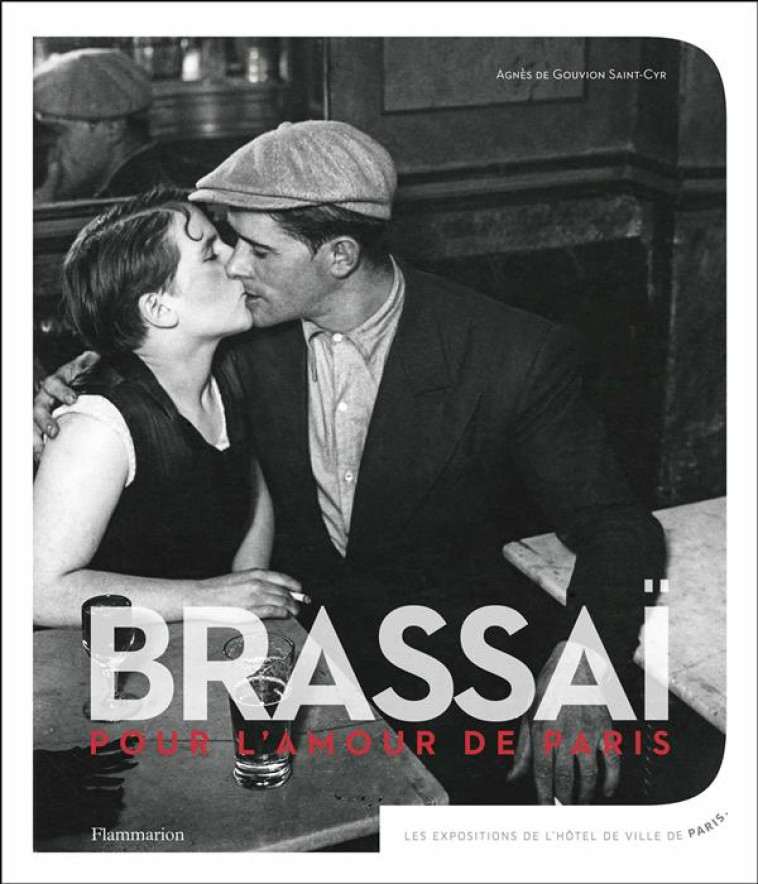 BRASSAI, POUR L'AMOUR DE PARIS - GOUVION-SAINT-CYR - Flammarion