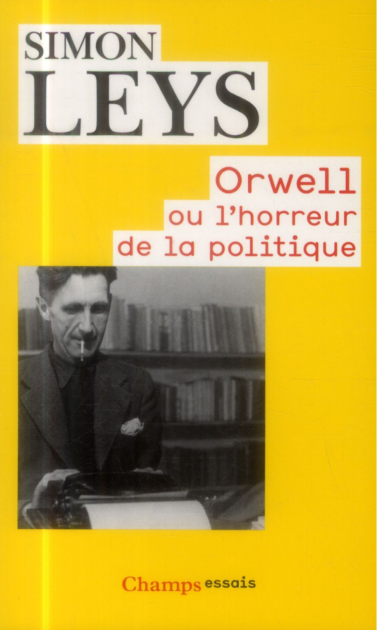 ORWELL OU L'HORREUR DE LA POLITIQUE - LEYS SIMON - Flammarion