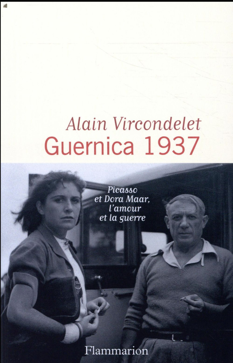 GUERNICA 1937  -  PICASSO ET DORA MAAR, L'AMOUR ET LA GUERRE - VIRCONDELET ALAIN - FLAMMARION