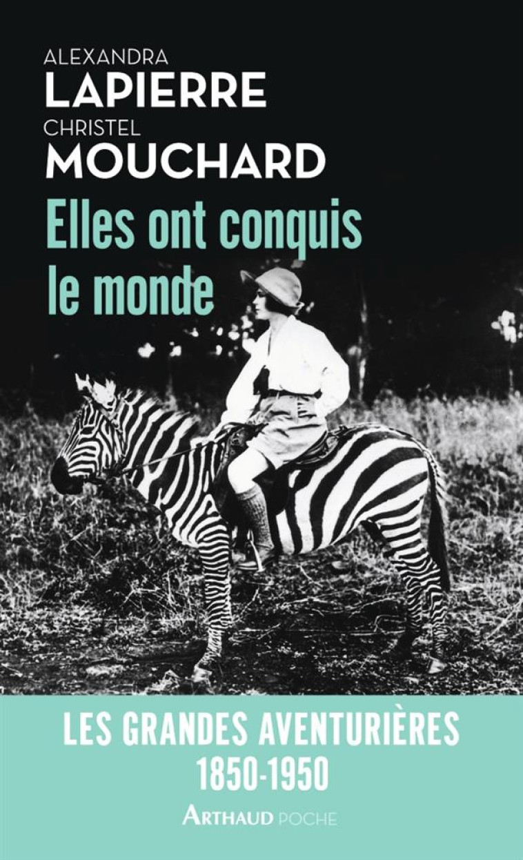 ELLES ONT CONQUIS LE MONDE  -  LES GRANDES AVENTURIERES, 1850-1950 - LAPIERRE/MOUCHARD - Arthaud