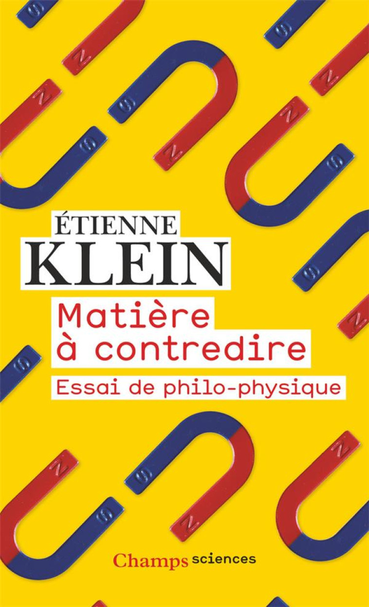 MATIERE A CONTREDIRE  -  ESSAI DE PHILO-PHYSIQUE - KLEIN ETIENNE - FLAMMARION