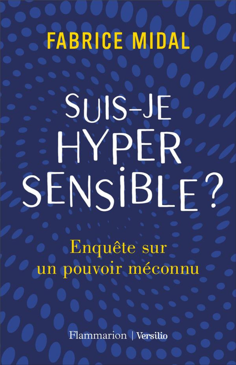 SUIS-JE HYPERSENSIBLE ? ENQUETE SUR UN POUVOIR MECONNU - MIDAL FABRICE - FLAMMARION