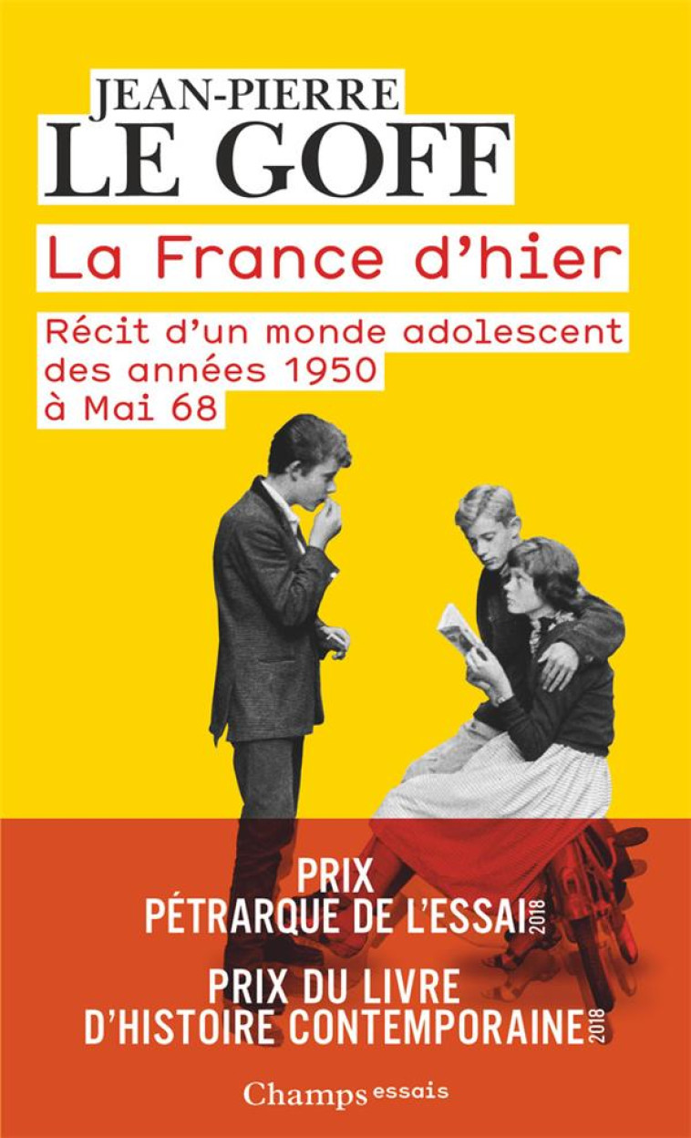 LA FRANCE D'HIER  -  RECIT D'UN MONDE ADOLESCENT DES ANNEES 1950 A MAI 68 - LE GOFF JEAN-PIERRE - FLAMMARION