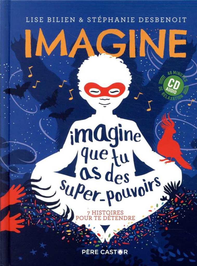 IMAGINE QUE TU AS DES SUPER-POUVOIRS  -  7 HISTOIRES POUR TE DETENDRE - BILIEN/DESBENOIT - FLAMMARION